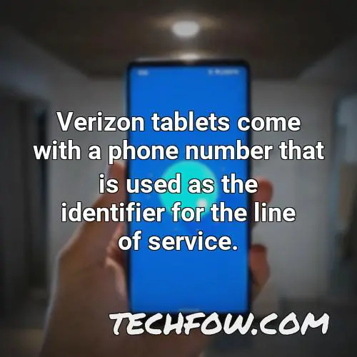 verizon tablets come with a phone number that is used as the identifier for the line of service