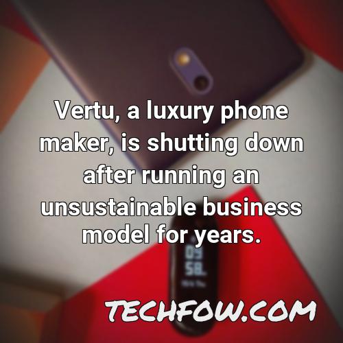 vertu a luxury phone maker is shutting down after running an unsustainable business model for years