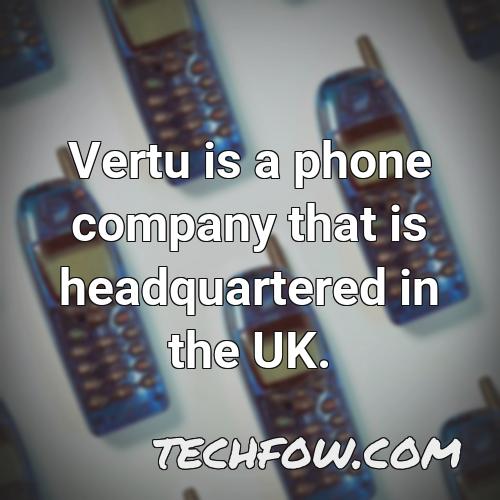 vertu is a phone company that is headquartered in the uk