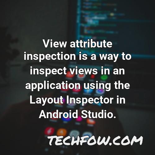 view attribute inspection is a way to inspect views in an application using the layout inspector in android studio