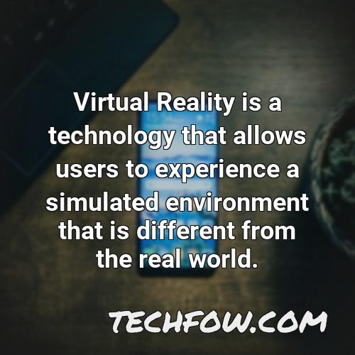 virtual reality is a technology that allows users to experience a simulated environment that is different from the real world