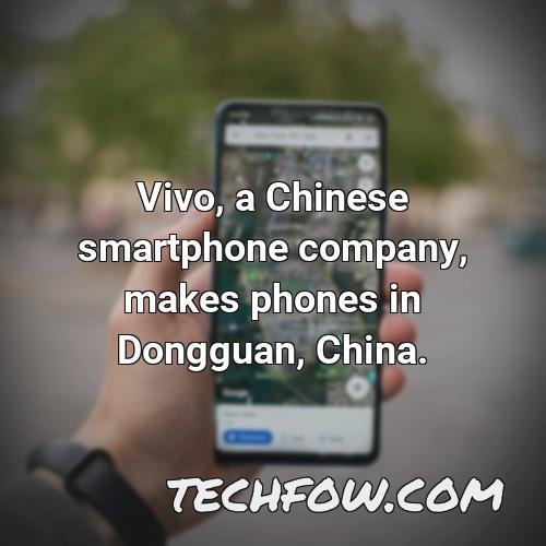 vivo a chinese smartphone company makes phones in dongguan china