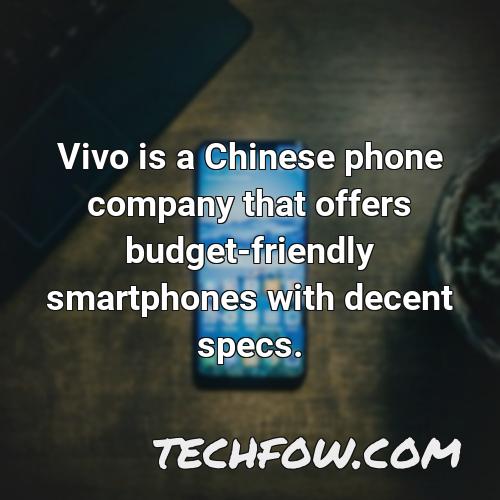 vivo is a chinese phone company that offers budget friendly smartphones with decent specs