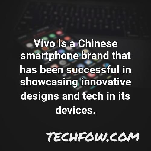 vivo is a chinese smartphone brand that has been successful in showcasing innovative designs and tech in its devices
