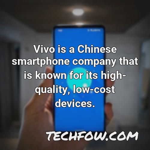 vivo is a chinese smartphone company that is known for its high quality low cost devices