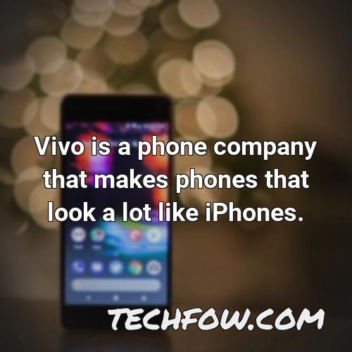 vivo is a phone company that makes phones that look a lot like iphones