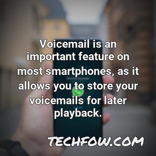 voicemail is an important feature on most smartphones as it allows you to store your voicemails for later playback
