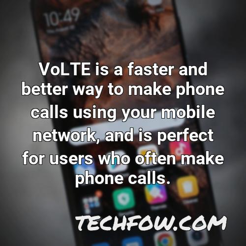 volte is a faster and better way to make phone calls using your mobile network and is perfect for users who often make phone calls