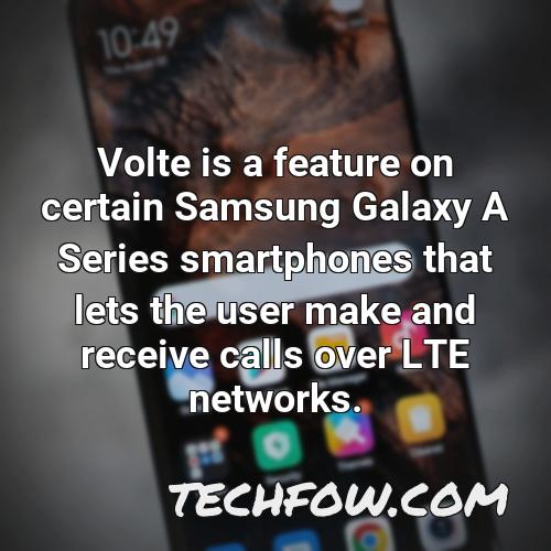 volte is a feature on certain samsung galaxy a series smartphones that lets the user make and receive calls over lte networks