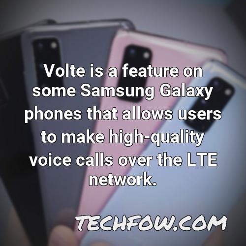 volte is a feature on some samsung galaxy phones that allows users to make high quality voice calls over the lte network