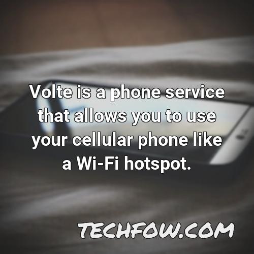 volte is a phone service that allows you to use your cellular phone like a wi fi hotspot