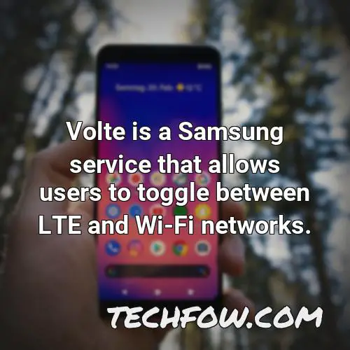 volte is a samsung service that allows users to toggle between lte and wi fi networks
