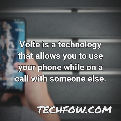 volte is a technology that allows you to use your phone while on a call with someone else