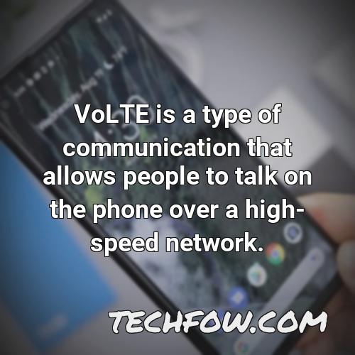 volte is a type of communication that allows people to talk on the phone over a high speed network