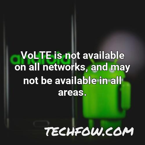 volte is not available on all networks and may not be available in all areas