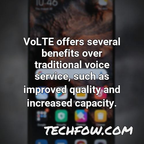volte offers several benefits over traditional voice service such as improved quality and increased capacity