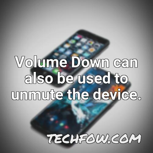 volume down can also be used to unmute the device