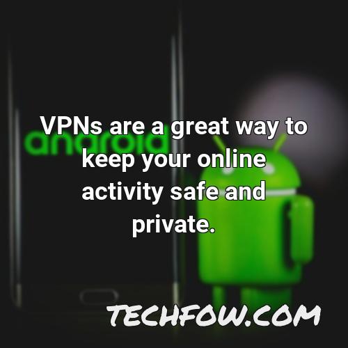 vpns are a great way to keep your online activity safe and private