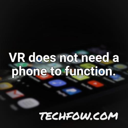 vr does not need a phone to function