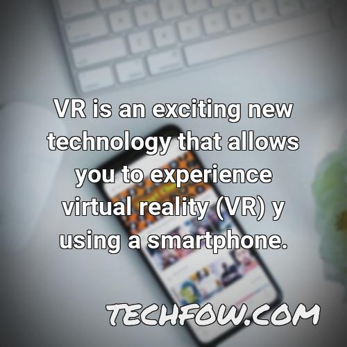 vr is an exciting new technology that allows you to experience virtual reality vr y using a smartphone