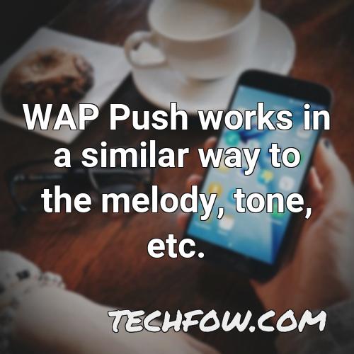 wap push works in a similar way to the melody tone etc