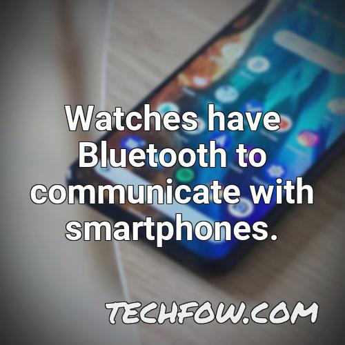 watches have bluetooth to communicate with smartphones