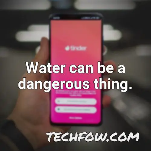 water can be a dangerous thing