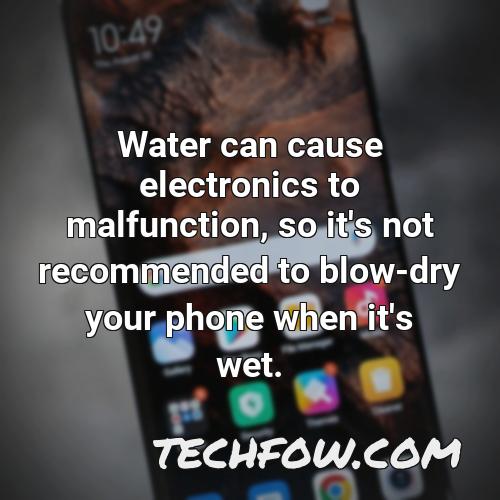 water can cause electronics to malfunction so it s not recommended to blow dry your phone when it s wet