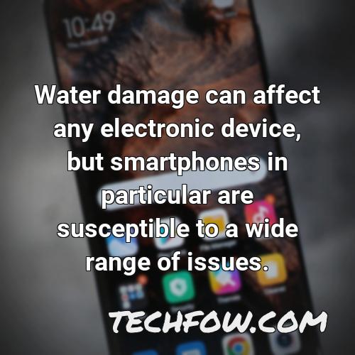 water damage can affect any electronic device but smartphones in particular are susceptible to a wide range of issues