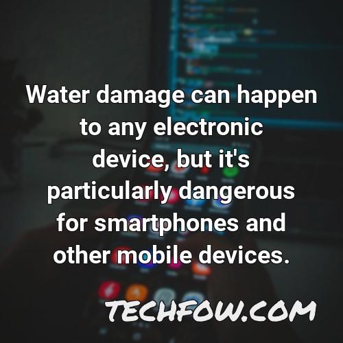 water damage can happen to any electronic device but it s particularly dangerous for smartphones and other mobile devices