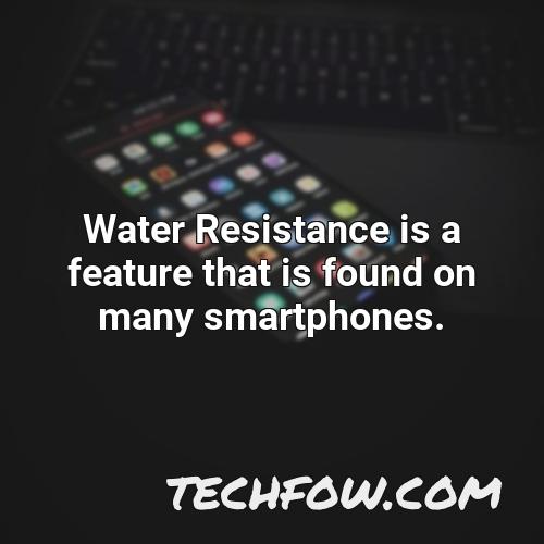 water resistance is a feature that is found on many smartphones