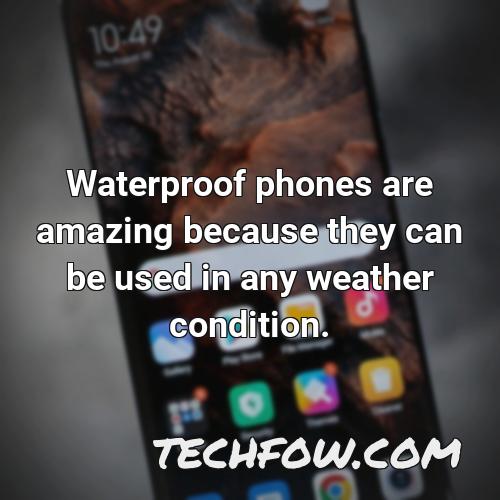 waterproof phones are amazing because they can be used in any weather condition