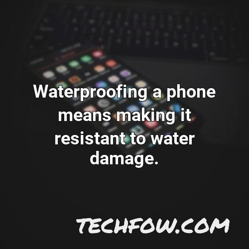 waterproofing a phone means making it resistant to water damage