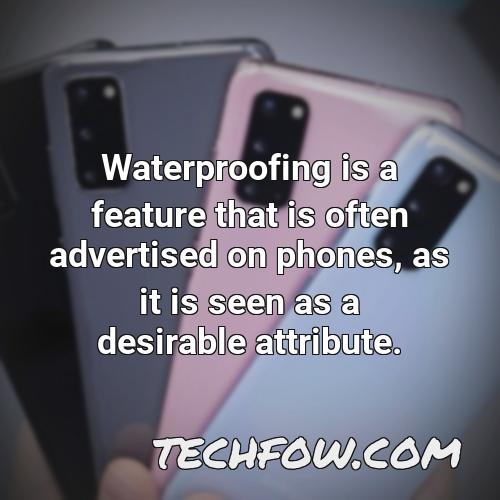 waterproofing is a feature that is often advertised on phones as it is seen as a desirable attribute