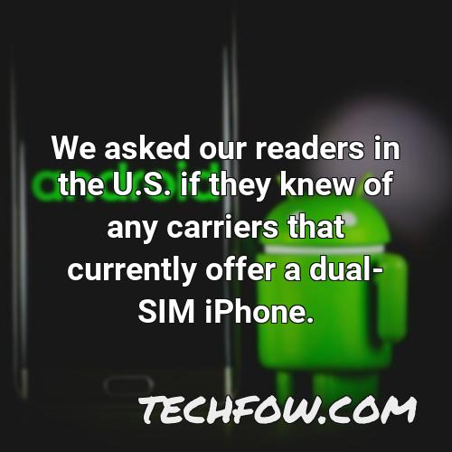 we asked our readers in the u s if they knew of any carriers that currently offer a dual sim iphone