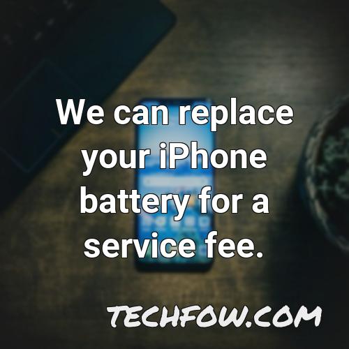 we can replace your iphone battery for a service fee