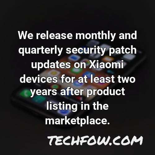 we release monthly and quarterly security patch updates on xiaomi devices for at least two years after product listing in the marketplace