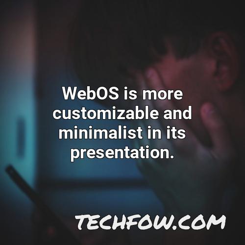 webos is more customizable and minimalist in its presentation
