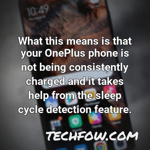what this means is that your oneplus phone is not being consistently charged and it takes help from the sleep cycle detection feature