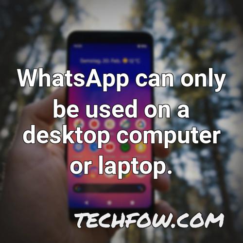 whatsapp can only be used on a desktop computer or laptop