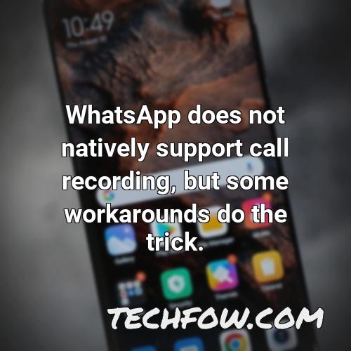 whatsapp does not natively support call recording but some workarounds do the trick