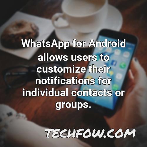 whatsapp for android allows users to customize their notifications for individual contacts or groups