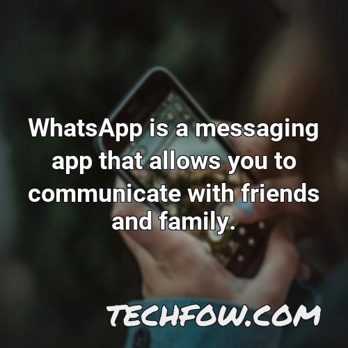 whatsapp is a messaging app that allows you to communicate with friends and family