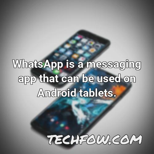 whatsapp is a messaging app that can be used on android tablets