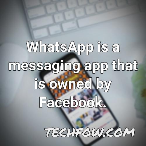 whatsapp is a messaging app that is owned by facebook