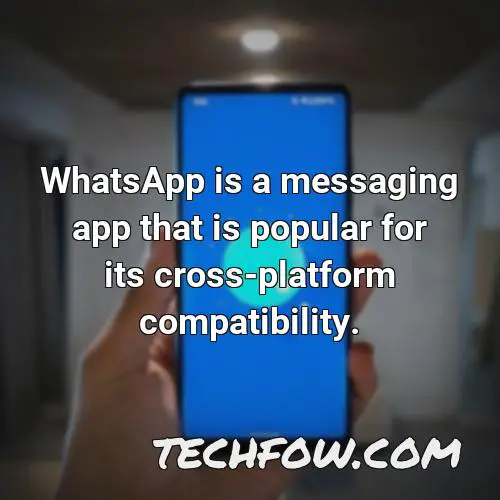 whatsapp is a messaging app that is popular for its cross platform compatibility