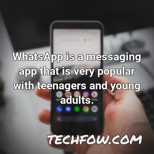 whatsapp is a messaging app that is very popular with teenagers and young adults