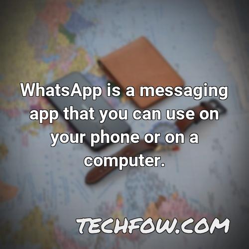 whatsapp is a messaging app that you can use on your phone or on a computer
