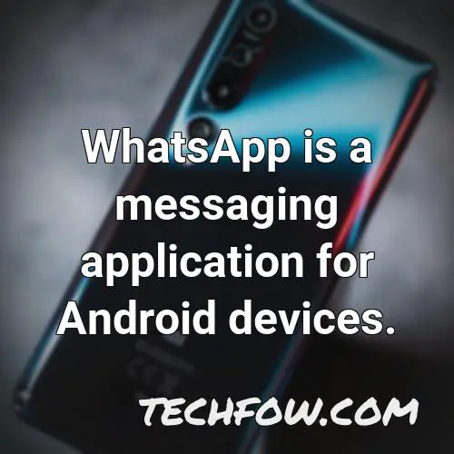 whatsapp is a messaging application for android devices