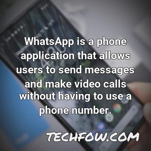 whatsapp is a phone application that allows users to send messages and make video calls without having to use a phone number